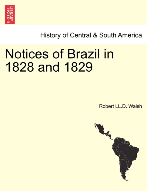 Notices of Brazil in 1828 and 1829 Notices of Brazil in 1828 and 1829