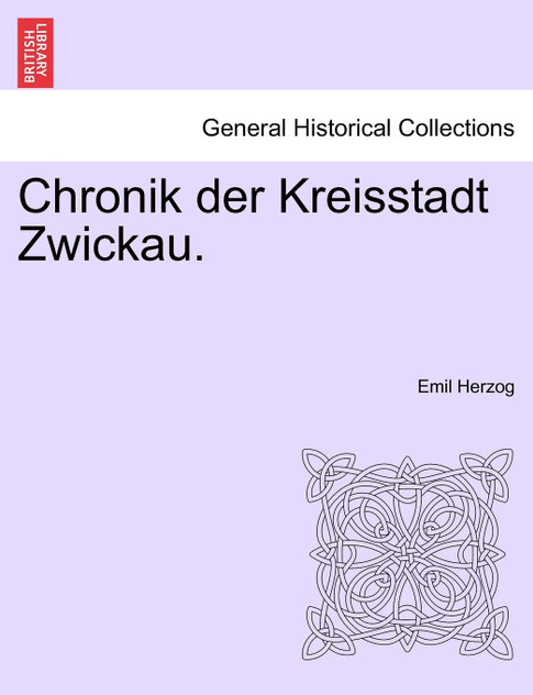 Chronik der Kreisstadt Zwickau. Chronik der Kreisstadt Zwickau.