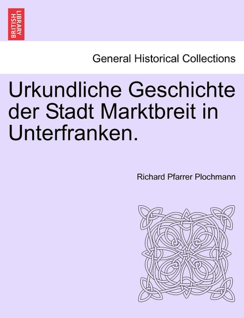 Urkundliche Geschichte der Stadt Marktbreit in Unterfranken. Urkundliche Geschichte der Stadt Marktbreit in Unterfranken.