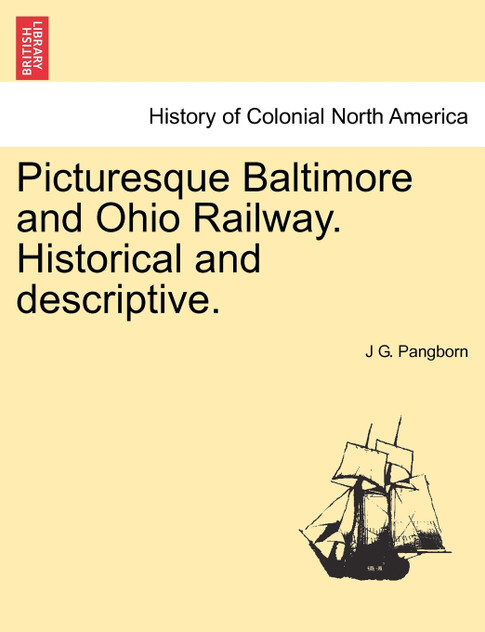 Picturesque Baltimore and Ohio Railway. Historical and descriptive. Picturesque Baltimore and Ohio Railway. Historical and descriptive.