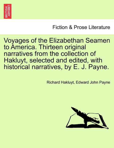 Voyages of the Elizabethan Seamen to America. Thirteen original narratives from the collection of Hakluyt, selected and edited, with historical narratives, by E. J. Payne.