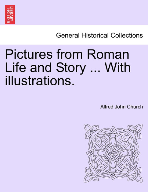 Pictures from Roman Life and Story ... With illustrations. Pictures from Roman Life and Story ... With illustrations.