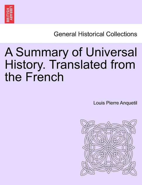 A Summary of Universal History. Translated from the French