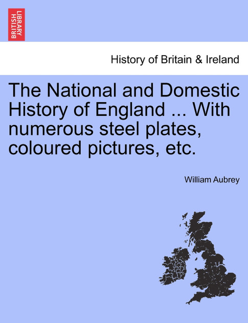 The National and Domestic History of England ... With numerous steel plates, coloured pictures, etc. Vol. I.