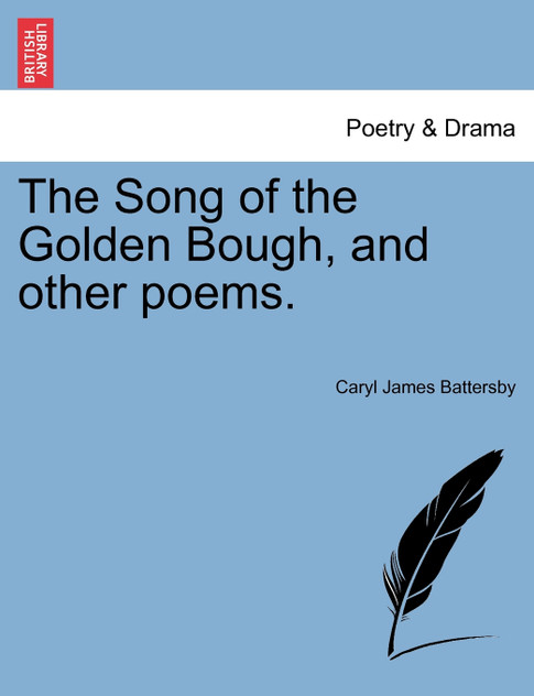 The Song of the Golden Bough, and other poems. The Song of the Golden Bough, and other poems.