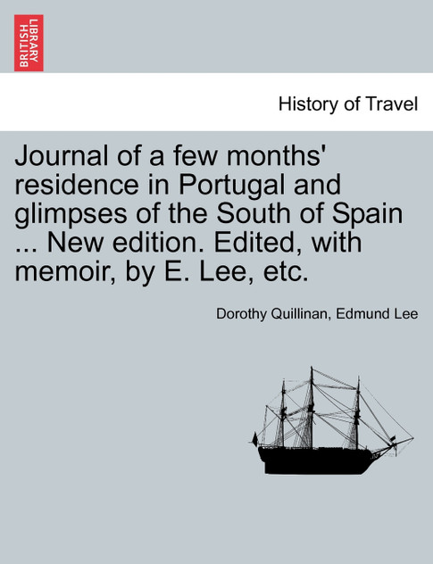 Journal of a few months' residence in Portugal and glimpses of the South of Spain ... New edition. Edited, with memoir, by E. Lee, etc.