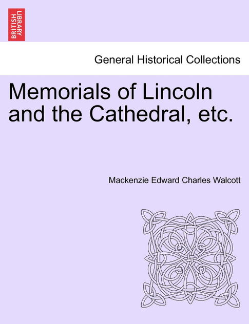Memorials of Lincoln and the Cathedral, etc.