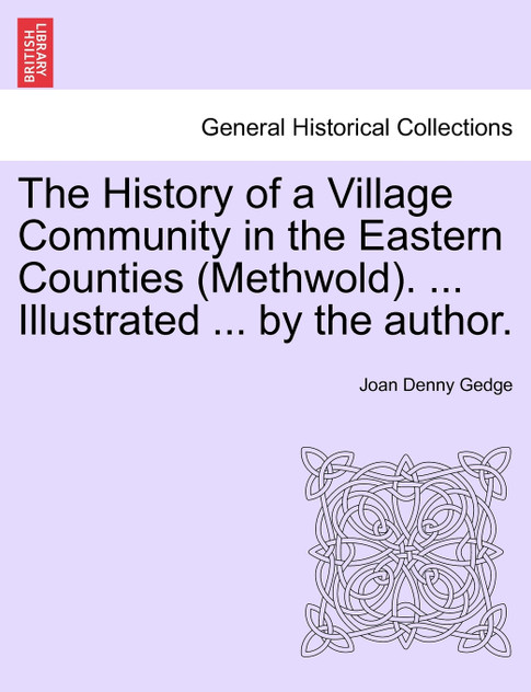 The History of a Village Community in the Eastern Counties (Methwold). ... Illustrated ... by the author. The History of a Village Community in the Eastern Counties (Methwold). ... Illustrated ... by the author.