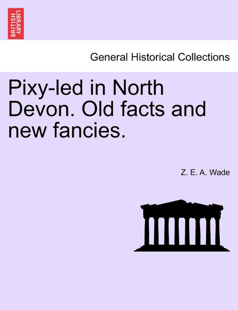 Pixy-led in North Devon. Old facts and new fancies.