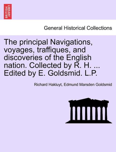 The principal Navigations, voyages, traffiques, and discoveries of the English nation. Collected by R. H. and Edited by E. Goldsmid. Asia, Part I, Vol. VIII.