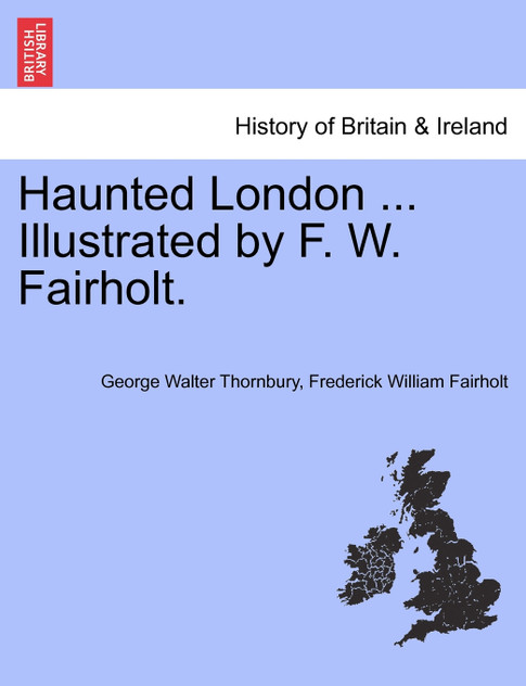 Haunted London ... Illustrated by F. W. Fairholt. Haunted London ... Illustrated by F. W. Fairholt.
