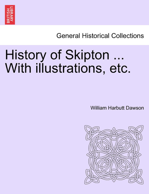 History of Skipton ... With illustrations, etc.
