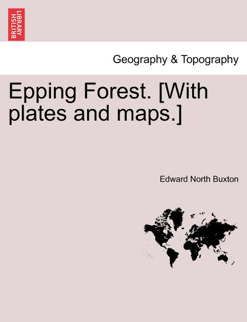 Epping Forest. [With plates and maps.]