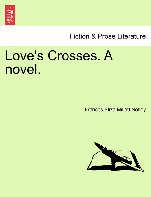 Love's Crosses. A novel. Vol. I.