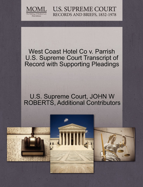 West Coast Hotel Co v. Parrish U.S. Supreme Court Transcript of Record with Supporting Pleadings