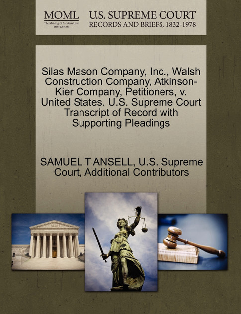 Silas Mason Company, Inc., Walsh Construction Company, Atkinson-Kier Company, Petitioners, v. United States. U.S. Supreme Court Transcript of Record with Supporting Pleadings