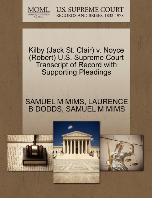Kilby (Jack St. Clair) v. Noyce (Robert) U.S. Supreme Court Transcript of Record with Supporting Pleadings