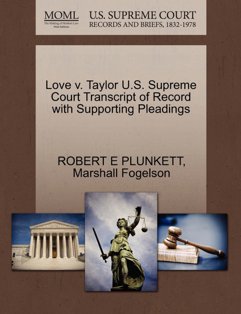 Love v. Taylor U.S. Supreme Court Transcript of Record with Supporting Pleadings Love v. Taylor U.S. Supreme Court Transcript of Record with Supporting Pleadings