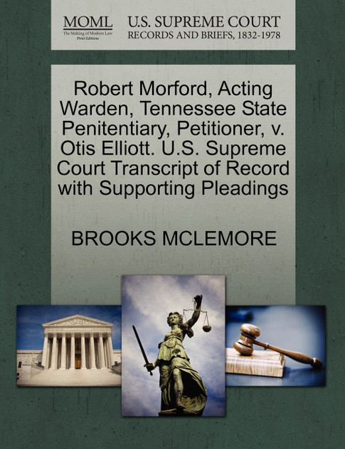Robert Morford, Acting Warden, Tennessee State Penitentiary, Petitioner, v. Otis Elliott. U.S. Supreme Court Transcript of Record with Supporting Pleadings