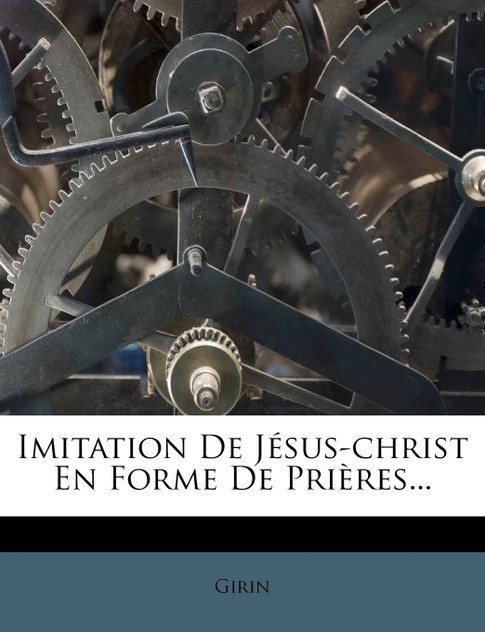 Imitation De Jésus-christ En Forme De Prières... Imitation De Jésus-christ En Forme De Prières...