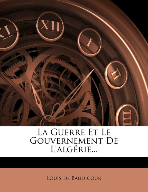 La Guerre Et Le Gouvernement de L'Algerie... La Guerre Et Le Gouvernement de L'Algerie...