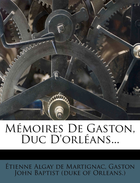 Memoires de Gaston, Duc D'Orleans... Memoires de Gaston, Duc D'Orleans...