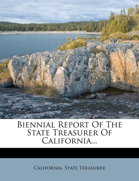 Biennial Report of the State Treasurer of California... Biennial Report of the State Treasurer of California...