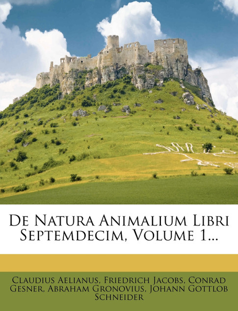 de Natura Animalium Libri Septemdecim, Volume 1... de Natura Animalium Libri Septemdecim, Volume 1...