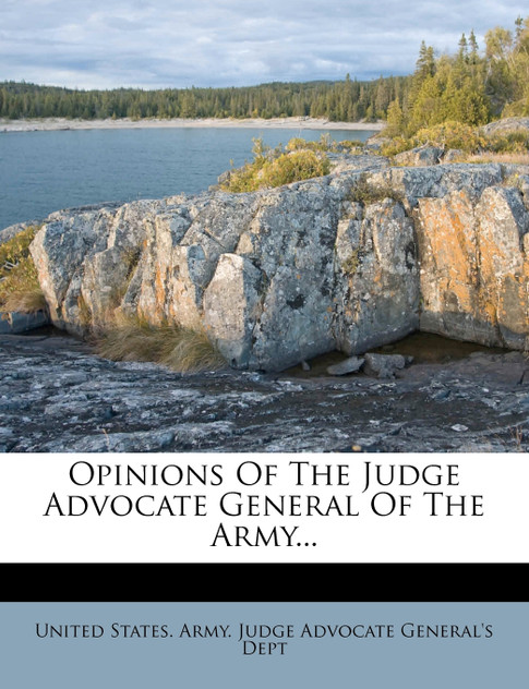 Opinions Of The Judge Advocate General Of The Army... Opinions Of The Judge Advocate General Of The Army...