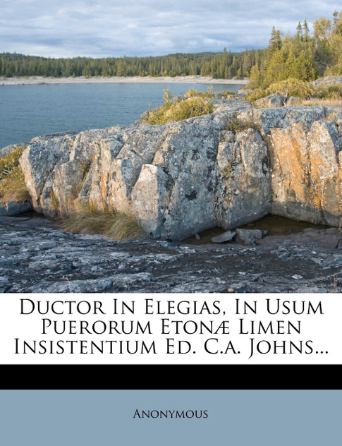 Ductor In Elegias, In Usum Puerorum Etonæ Limen Insistentium Ed. C.a. Johns...