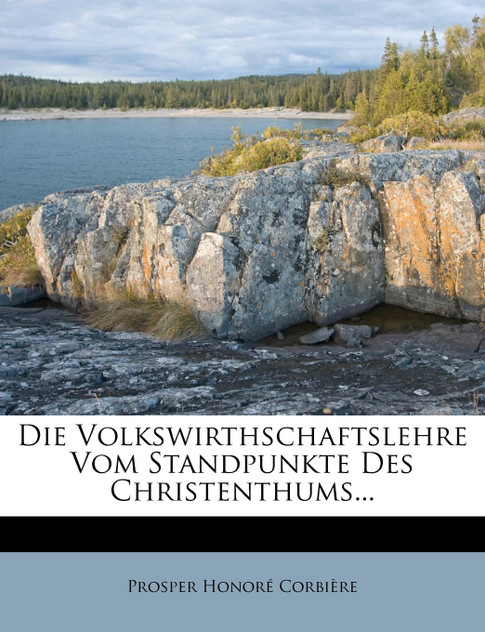 Die Volkswirthschaftslehre Vom Standpunkte Des Christenthums... Die Volkswirthschaftslehre Vom Standpunkte Des Christenthums...