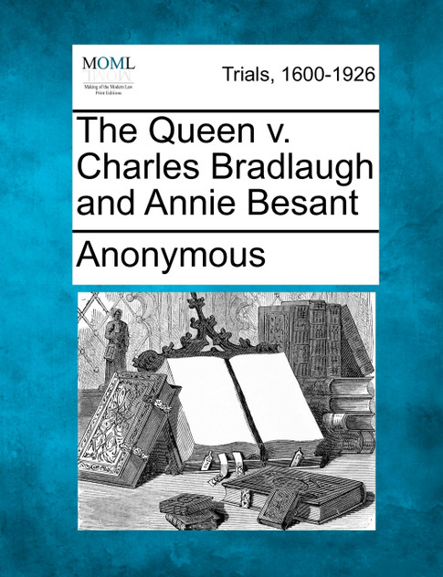 The Queen v. Charles Bradlaugh and Annie Besant The Queen v. Charles Bradlaugh and Annie Besant