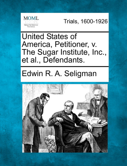 United States of America, Petitioner, v. The Sugar Institute, Inc., et al., Defendants.