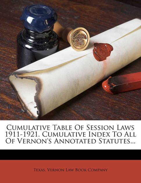 Cumulative Table Of Session Laws 1911-1921. Cumulative Index To All Of Vernon's Annotated Statutes...