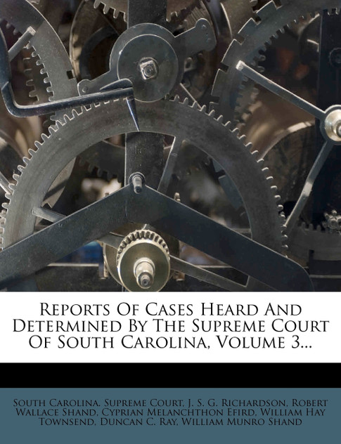Reports Of Cases Heard And Determined By The Supreme Court Of South Carolina, Volume 3...