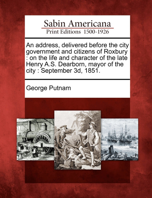 An Address, Delivered Before the City Government and Citizens of Roxbury An Address, Delivered Before the City Government and Citizens of Roxbury