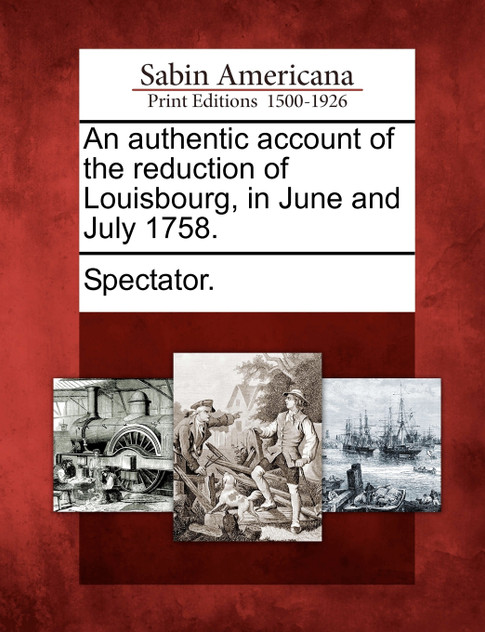 An authentic account of the reduction of Louisbourg, in June and July 1758.