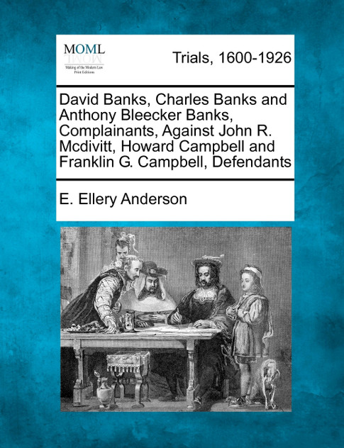 David Banks, Charles Banks and Anthony Bleecker Banks, Complainants, Against John R. Mcdivitt, Howard Campbell and Franklin G. Campbell, Defendants
