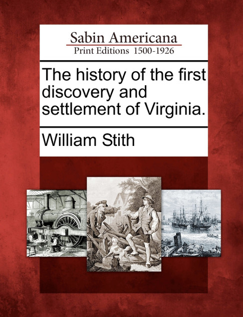 The history of the first discovery and settlement of Virginia. The history of the first discovery and settlement of Virginia.
