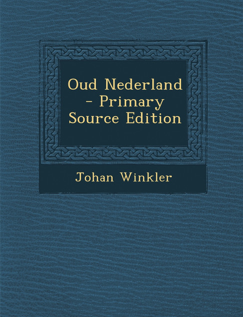 Oud Nederland - Primary Source Edition Oud Nederland - Primary Source Edition