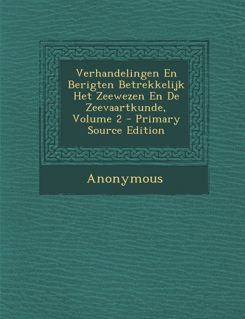 Verhandelingen En Berigten Betrekkelijk Het Zeewezen En de Zeevaartkunde, Volume 2 - Primary Source Edition