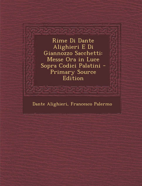 Rime Di Dante Alighieri E Di Giannozzo Sacchetti Rime Di Dante Alighieri E Di Giannozzo Sacchetti