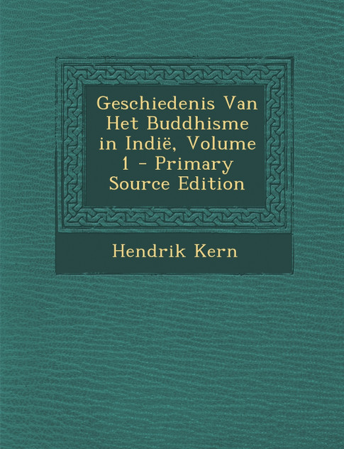 Geschiedenis Van Het Buddhisme in Indië, Volume 1 Geschiedenis Van Het Buddhisme in Indië, Volume 1