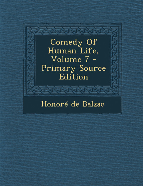 Comedy Of Human Life, Volume 7 - Primary Source Edition Comedy Of Human Life, Volume 7 - Primary Source Edition