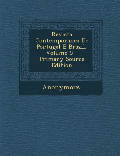 Revista Contemporanea de Portugal E Brazil, Volume 5 Revista Contemporanea de Portugal E Brazil, Volume 5