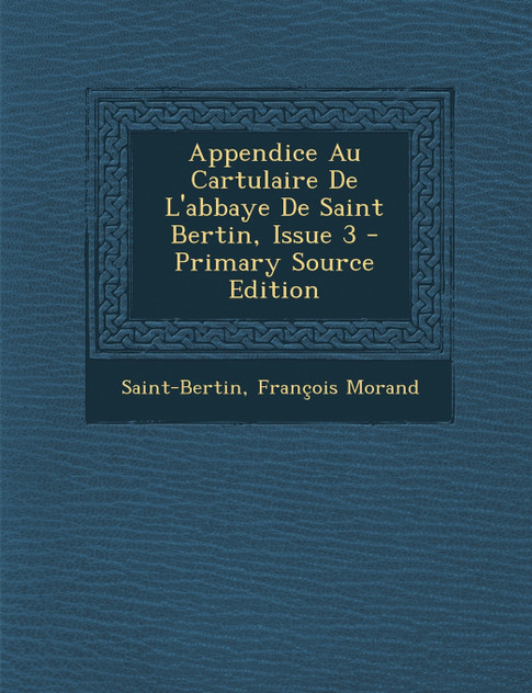 Appendice Au Cartulaire de L'Abbaye de Saint Bertin, Issue 3