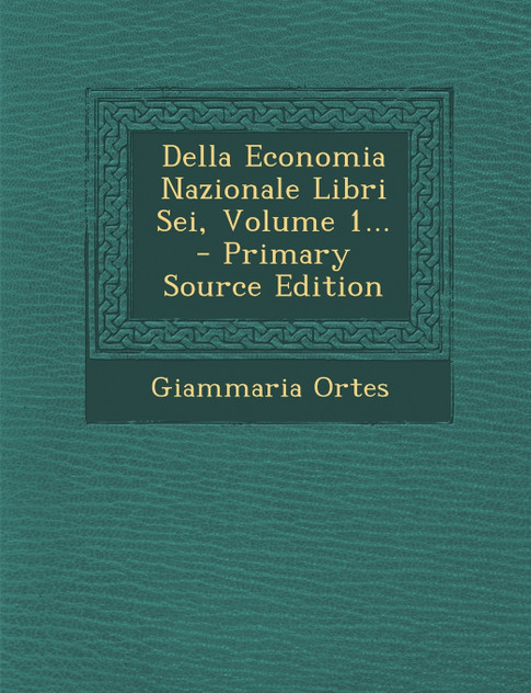 Della Economia Nazionale Libri Sei, Volume 1... Della Economia Nazionale Libri Sei, Volume 1...