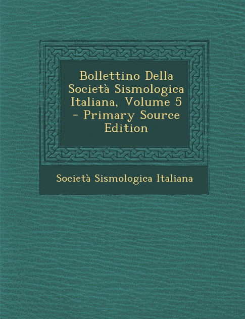 Bollettino Della Società Sismologica Italiana, Volume 5 - Primary Source Edition Bollettino Della Società Sismologica Italiana, Volume 5 - Primary Source Edition