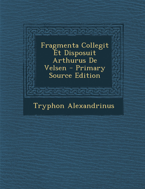 Fragmenta Collegit Et Disposuit Arthurus De Velsen Fragmenta Collegit Et Disposuit Arthurus De Velsen