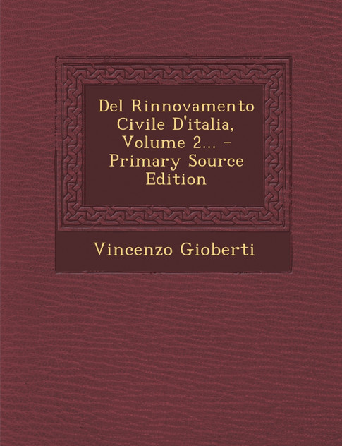 Del Rinnovamento Civile D'italia, Volume 2... Del Rinnovamento Civile D'italia, Volume 2...